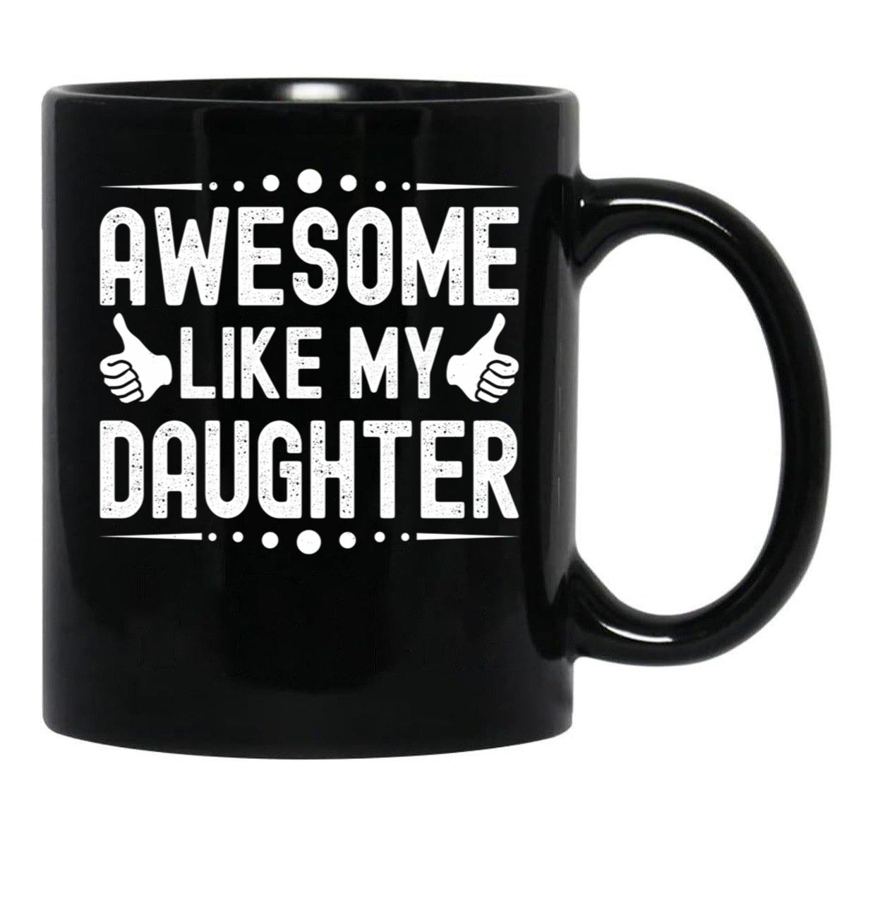 Awesome Like My Daughter (48) Black Coffee Mug - Black
