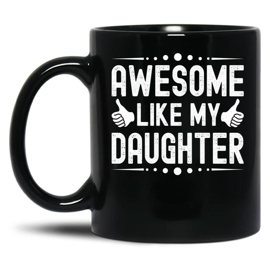 Awesome Like My Daughter (48) Black Coffee Mug