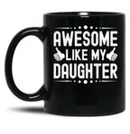 Awesome Like My Daughter (48) Black Coffee Mug