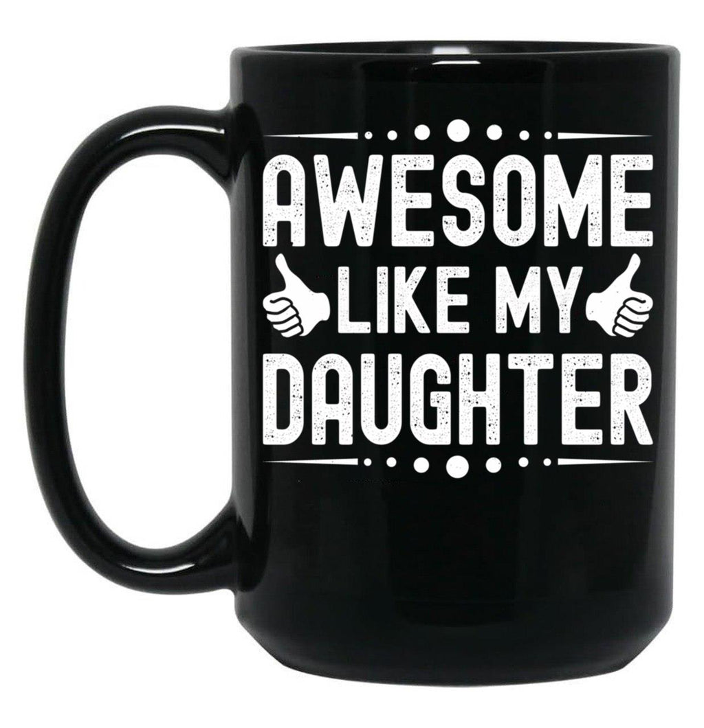 Awesome Like My Daughter (48) Black Coffee Mug