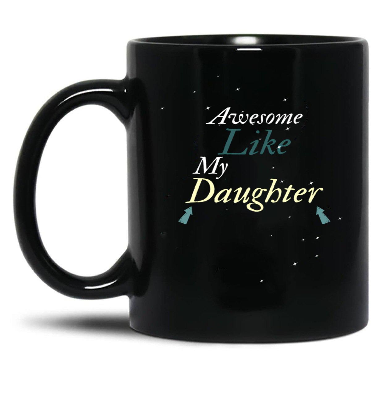 Awesome Like My Daughter (49) Black Coffee Mug