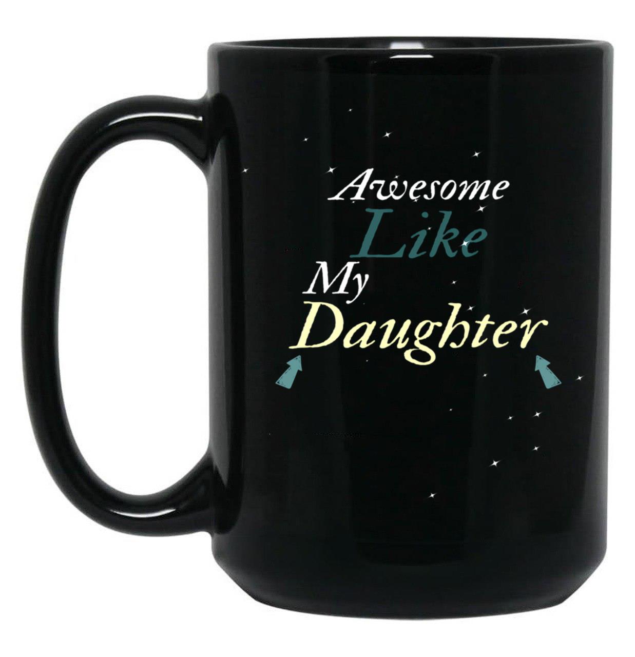 Awesome Like My Daughter (49) Black Coffee Mug