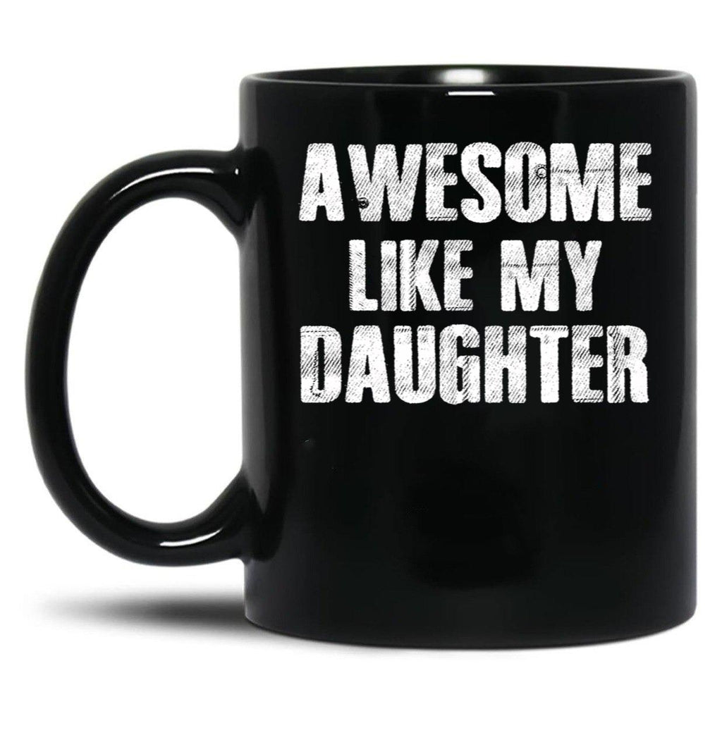 Awesome Like My Daughter (4) Black Coffee Mug
