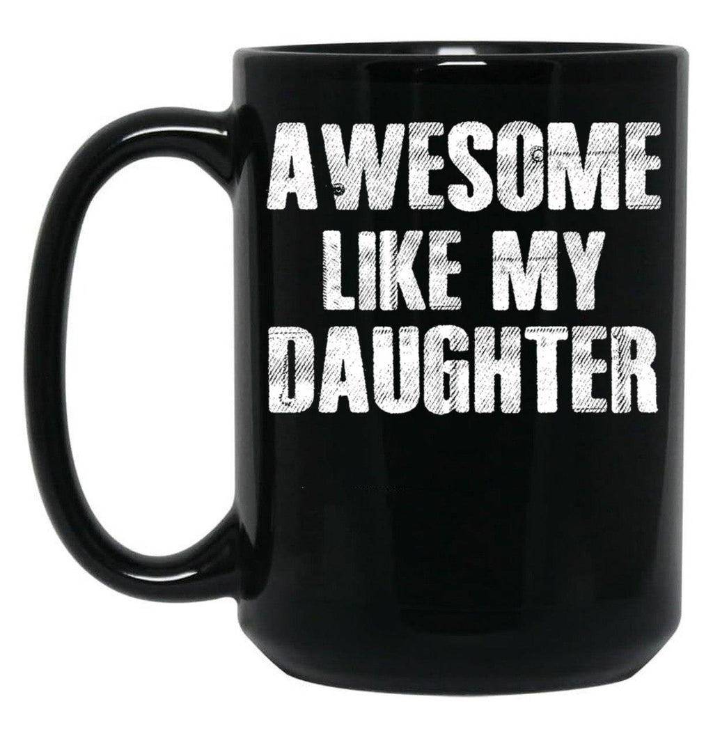 Awesome Like My Daughter (4) Black Coffee Mug