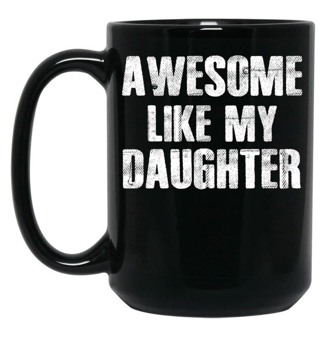 Awesome Like My Daughter (4) Black Coffee Mug