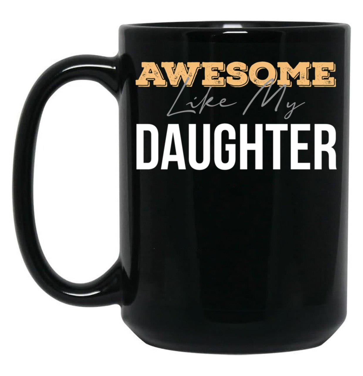 Awesome Like My Daughter (50) Black Coffee Mug