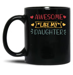 Awesome Like My Daughter (52) Black Coffee Mug