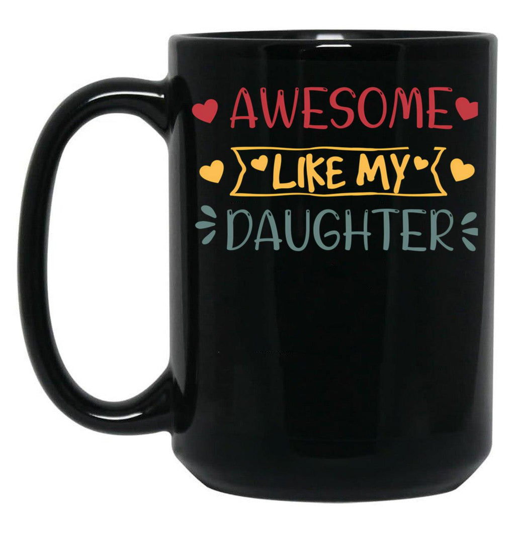 Awesome Like My Daughter (52) Black Coffee Mug