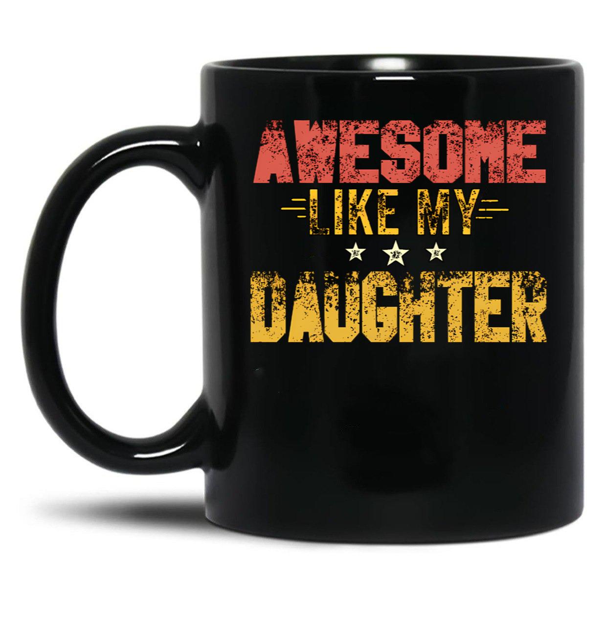 Awesome Like My Daughter (53) Black Coffee Mug