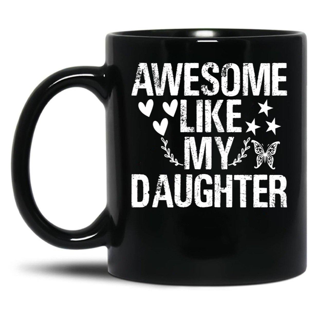 Awesome Like My Daughter (54) Black Coffee Mug