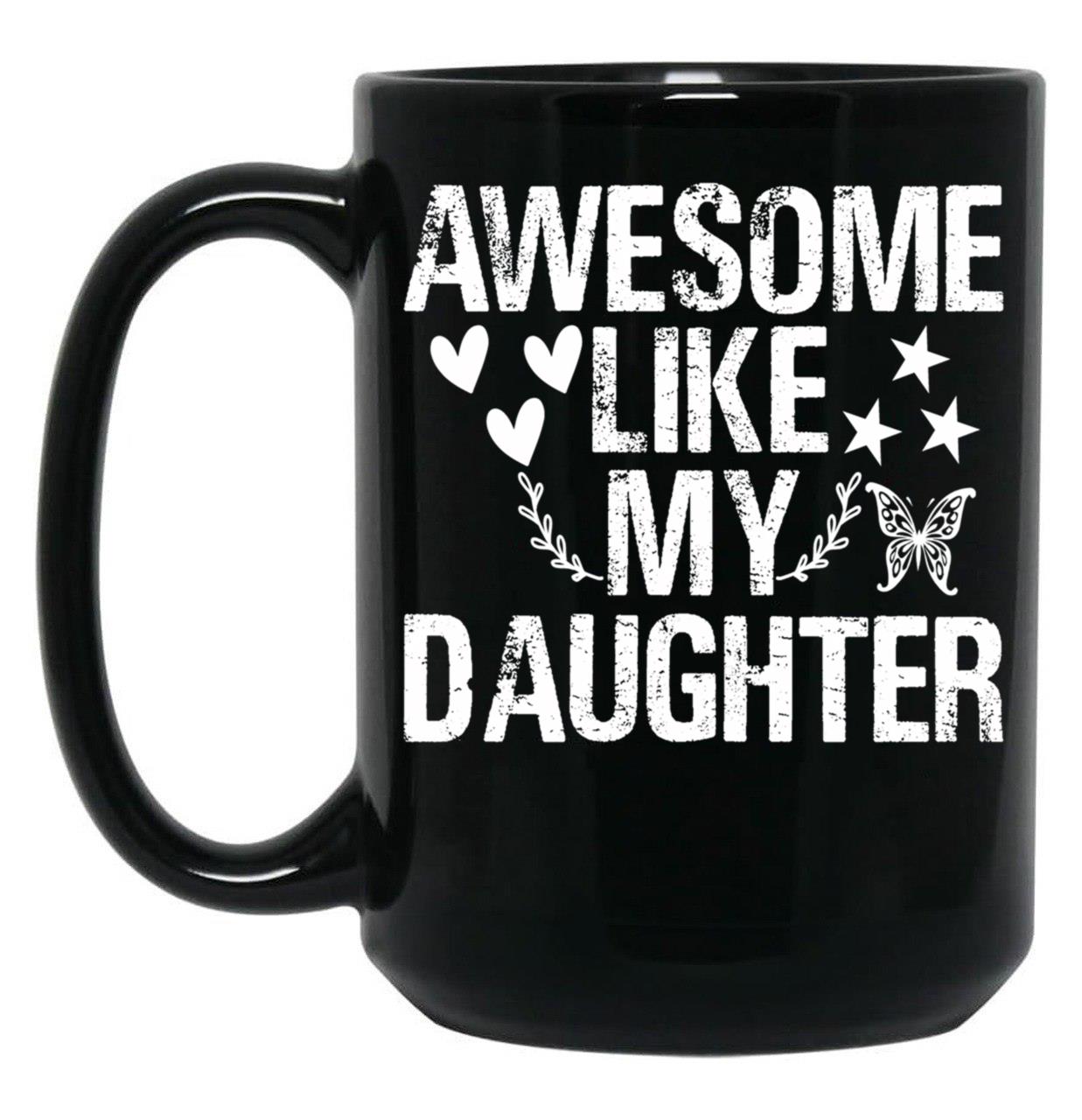 Awesome Like My Daughter (54) Black Coffee Mug