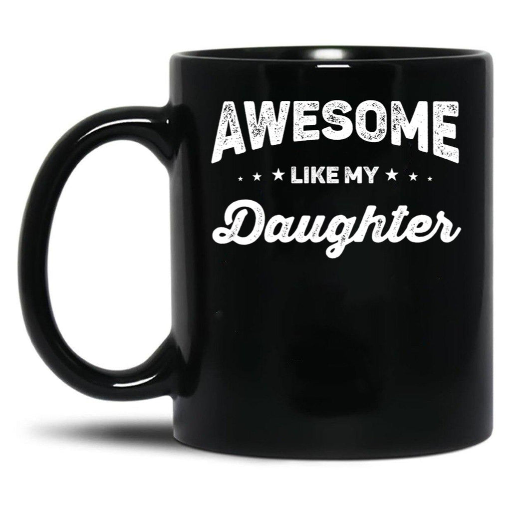 Awesome Like My Daughter (55) Black Coffee Mug