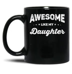 Awesome Like My Daughter (56) Black Coffee Mug