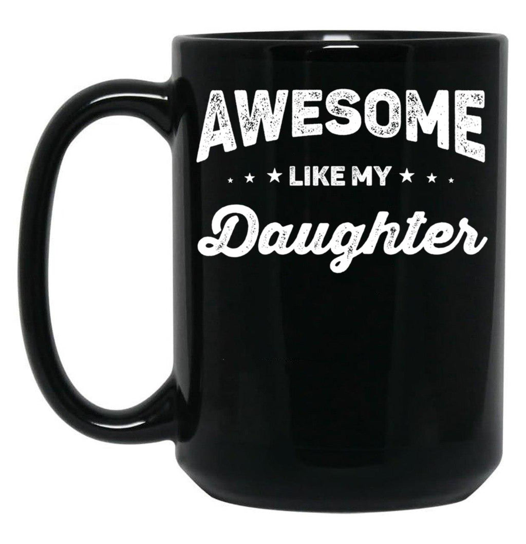 Awesome Like My Daughter (56) Black Coffee Mug