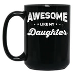 Awesome Like My Daughter (56) Black Coffee Mug