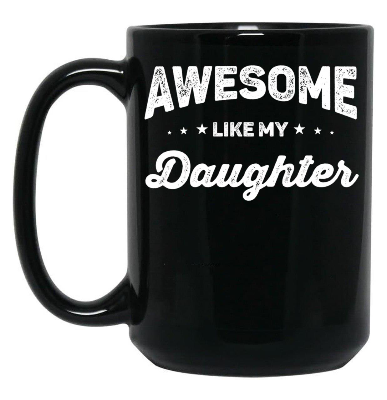 Awesome Like My Daughter (56) Black Coffee Mug