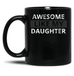 Awesome Like My Daughter (57) Black Coffee Mug