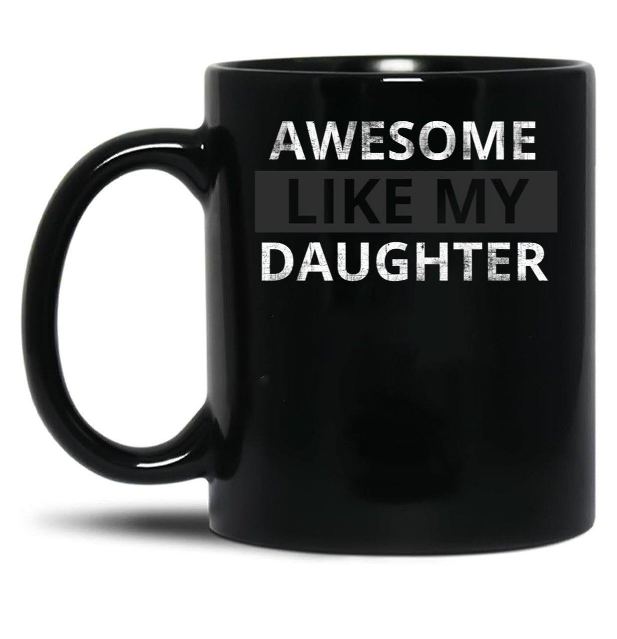Awesome Like My Daughter (57) Black Coffee Mug