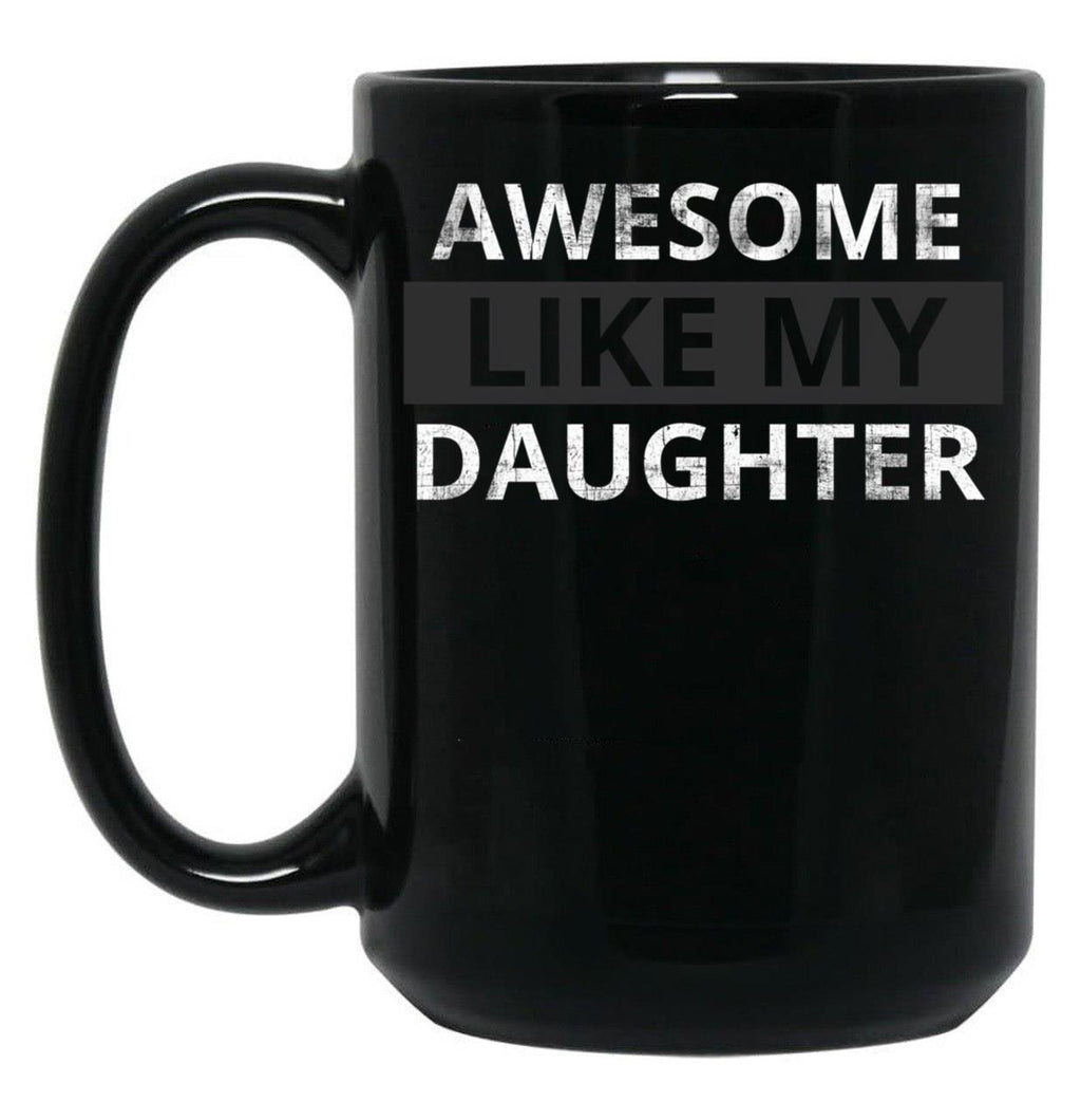 Awesome Like My Daughter (57) Black Coffee Mug