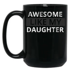 Awesome Like My Daughter (57) Black Coffee Mug