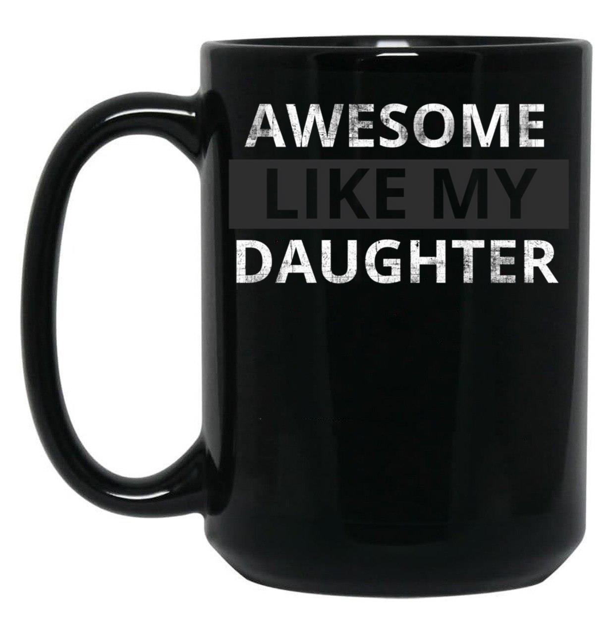 Awesome Like My Daughter (57) Black Coffee Mug