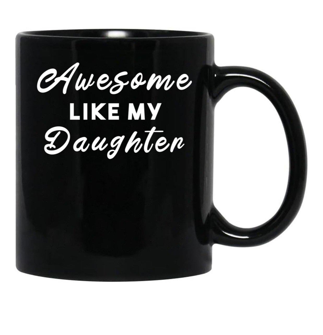 Awesome Like My Daughter (58) Black Coffee Mug - Black