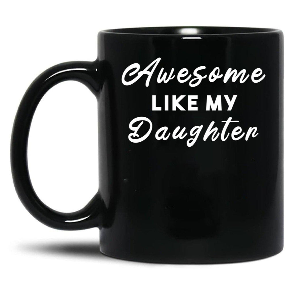 Awesome Like My Daughter (58) Black Coffee Mug
