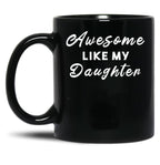 Awesome Like My Daughter (58) Black Coffee Mug