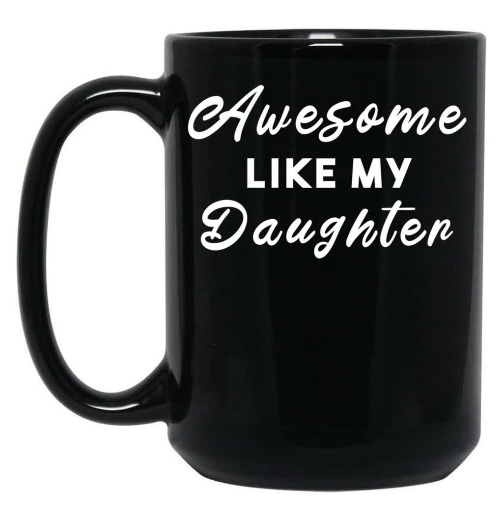 Awesome Like My Daughter (58) Black Coffee Mug