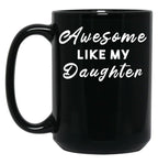 Awesome Like My Daughter (58) Black Coffee Mug