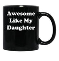 Awesome Like My Daughter (59) Black Coffee Mug - Black
