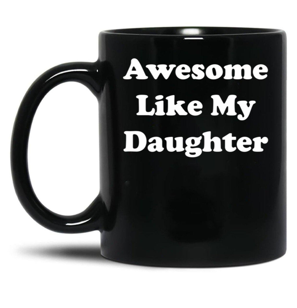 Awesome Like My Daughter (59) Black Coffee Mug