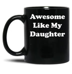 Awesome Like My Daughter (59) Black Coffee Mug
