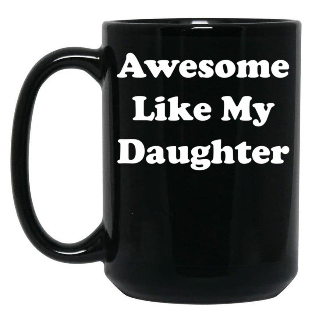 Awesome Like My Daughter (59) Black Coffee Mug