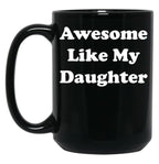 Awesome Like My Daughter (59) Black Coffee Mug