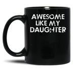 Awesome Like My Daughter (5) Black Coffee Mug