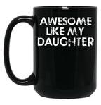 Awesome Like My Daughter (5) Black Coffee Mug