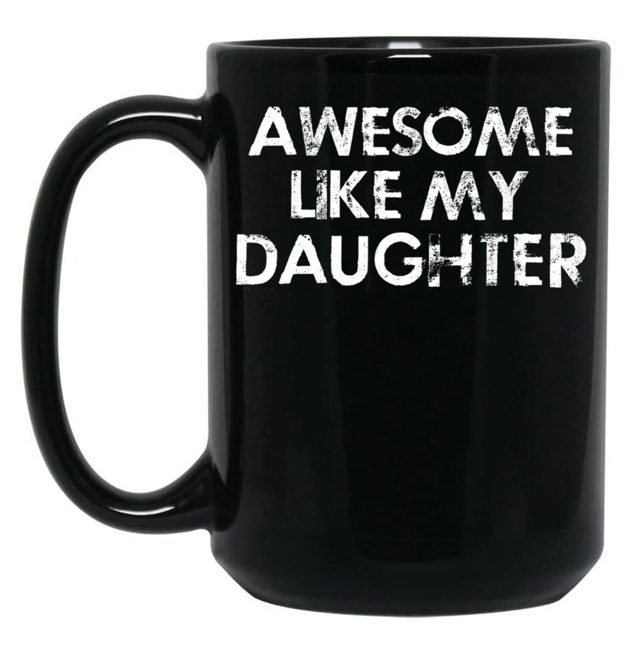 Awesome Like My Daughter (5) Black Coffee Mug