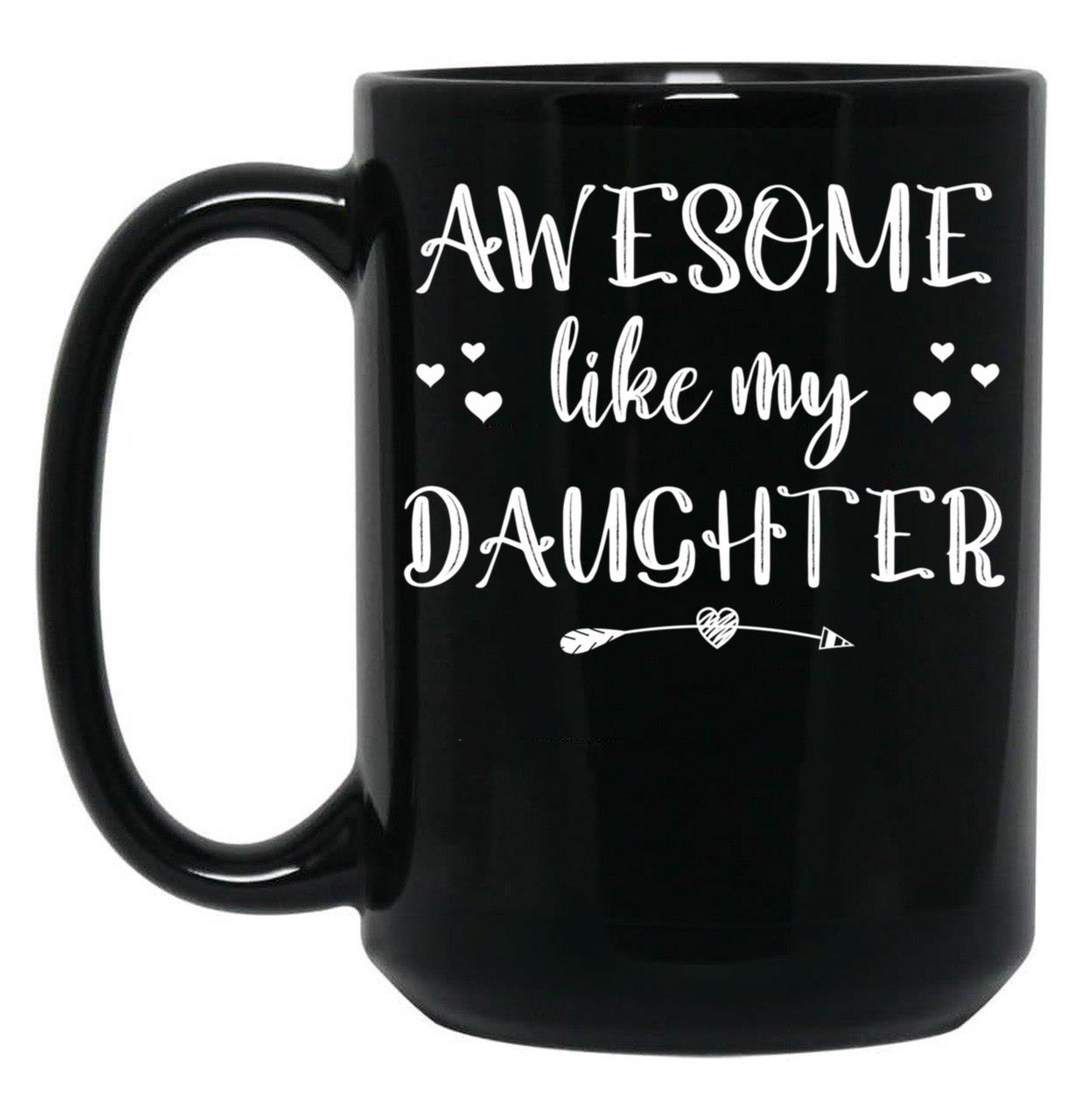 Awesome Like My Daughter (60) Black Coffee Mug