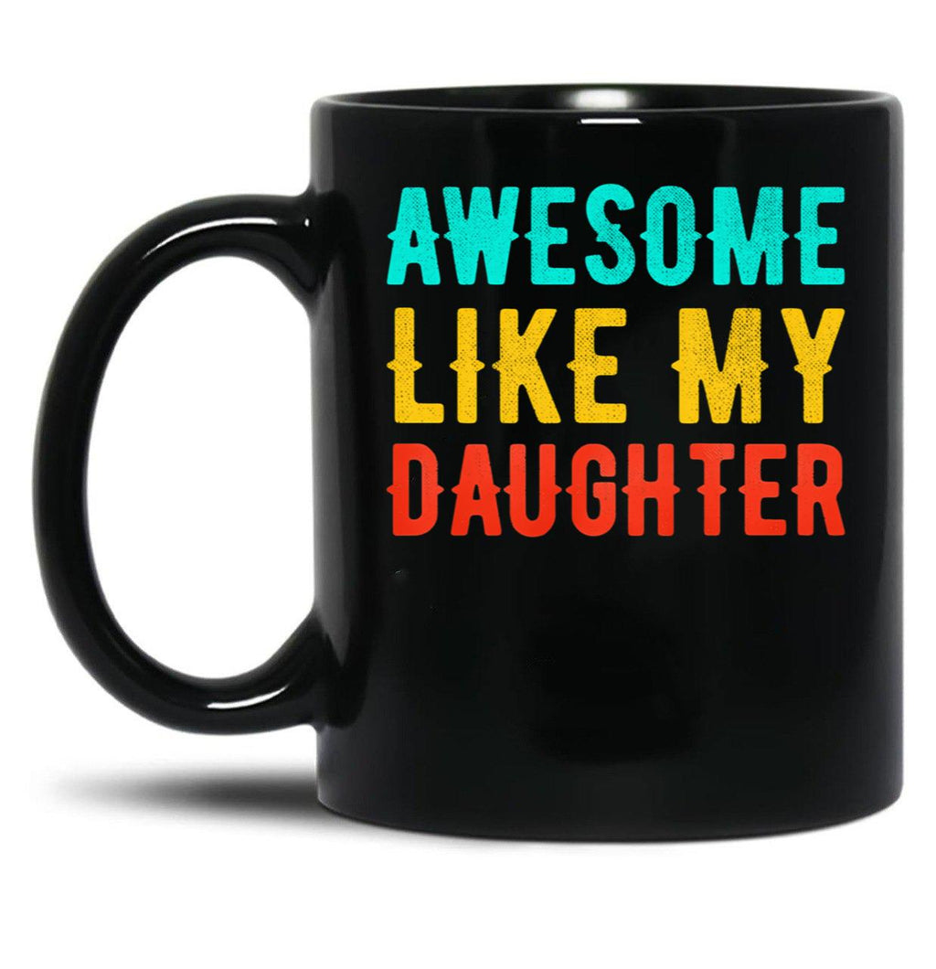 Awesome Like My Daughter (61) Black Coffee Mug