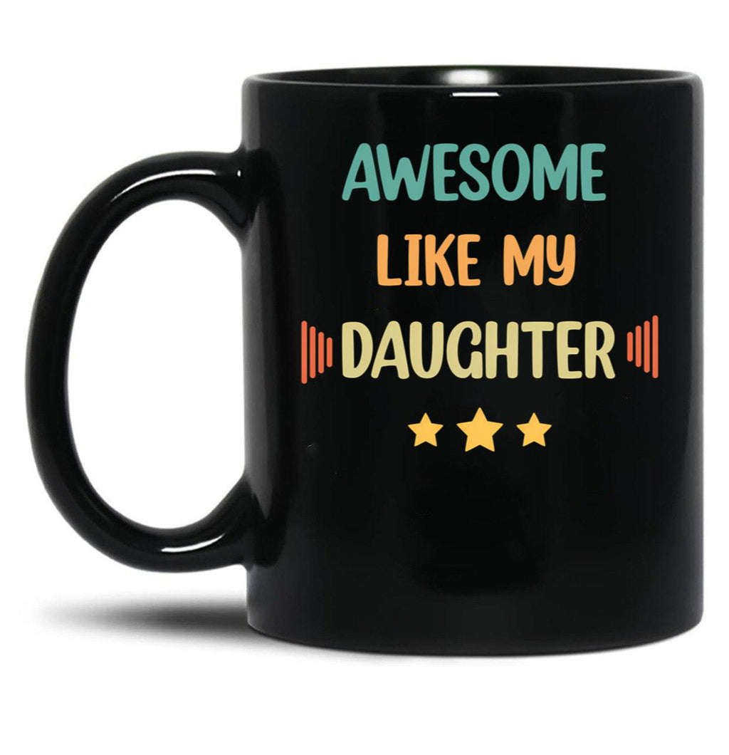 Awesome Like My Daughter (62) Black Coffee Mug