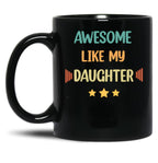 Awesome Like My Daughter (62) Black Coffee Mug