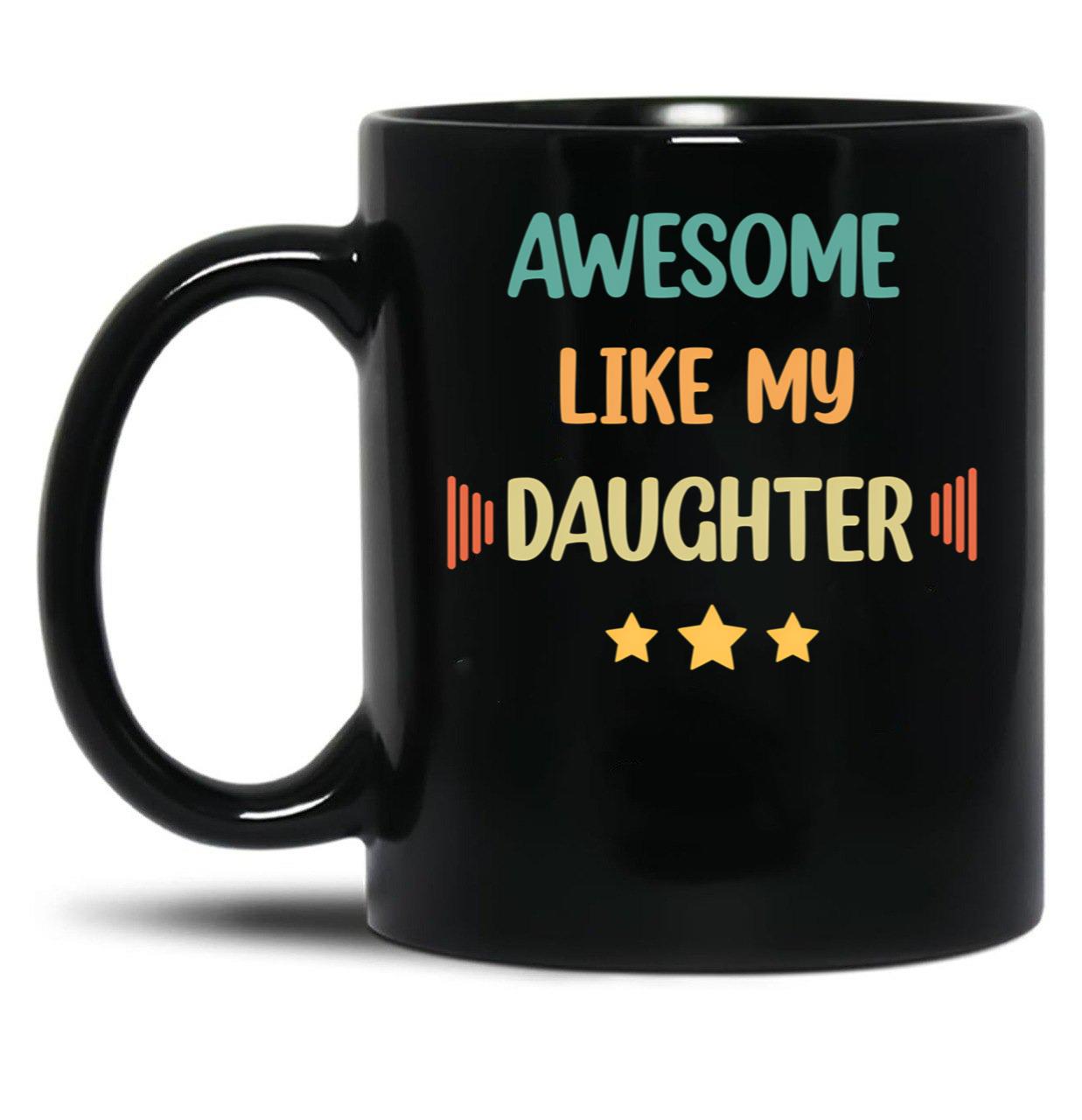 Awesome Like My Daughter (62) Black Coffee Mug