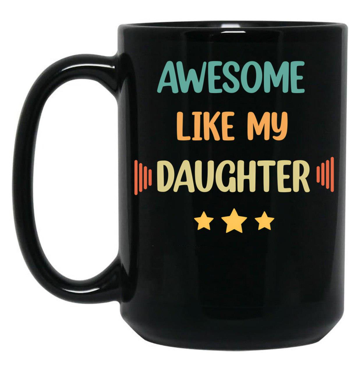 Awesome Like My Daughter (62) Black Coffee Mug