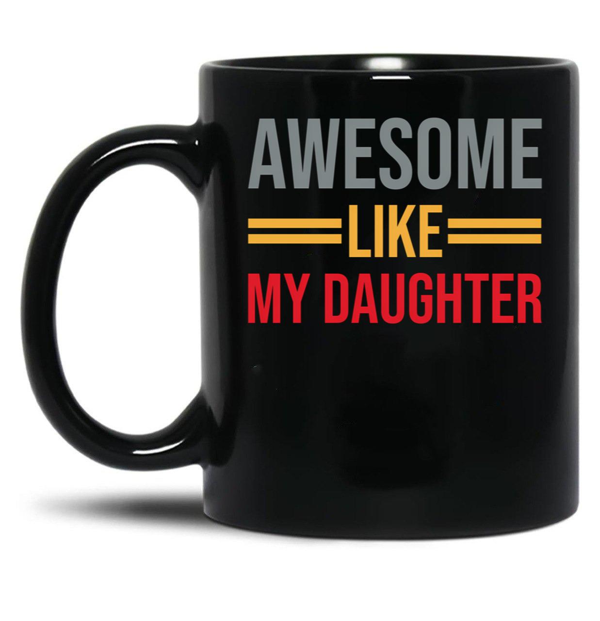 Awesome Like My Daughter (63) Black Coffee Mug