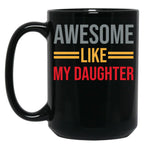 Awesome Like My Daughter (63) Black Coffee Mug
