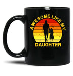 Awesome Like My Daughter (64) Black Coffee Mug