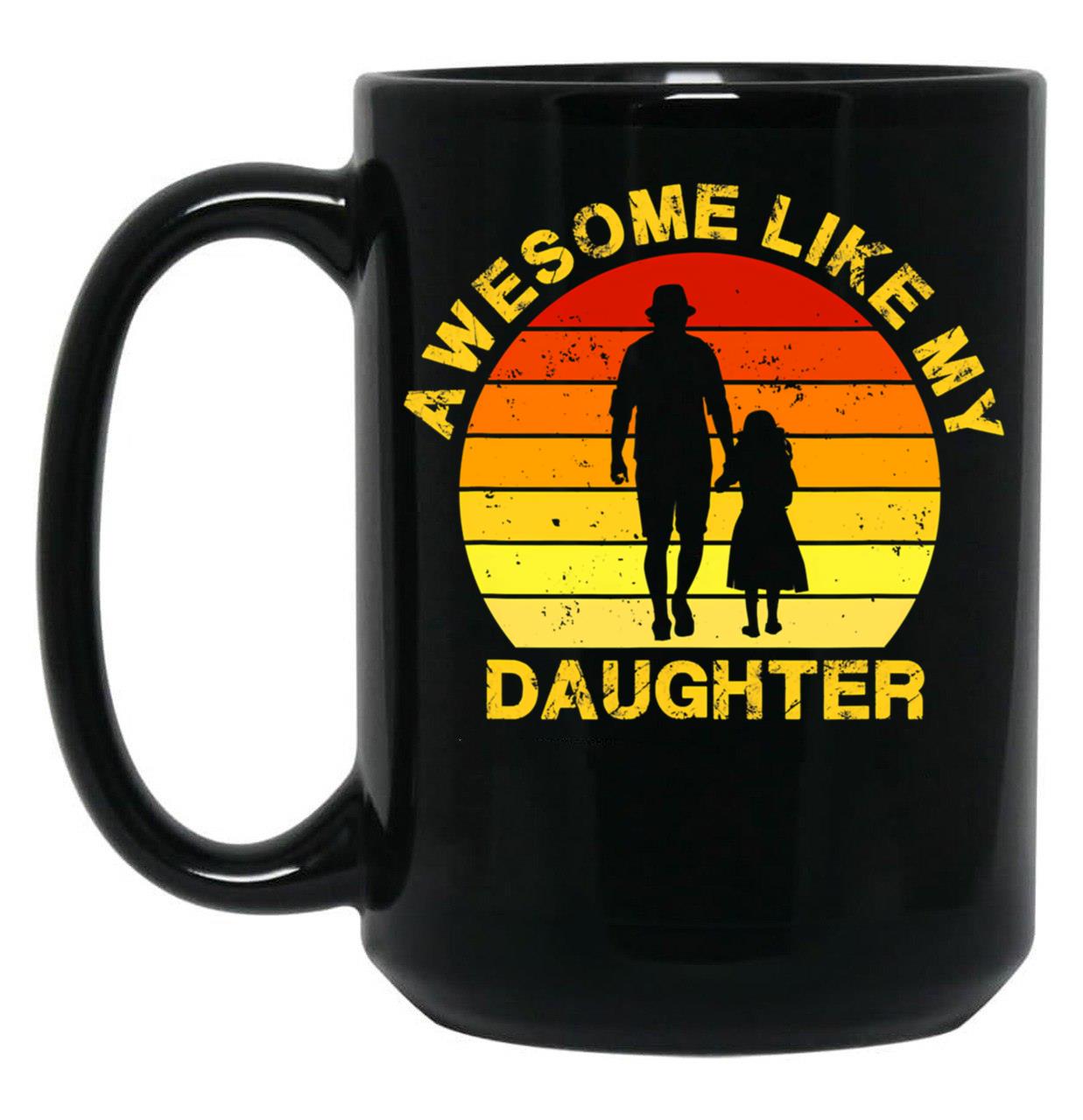 Awesome Like My Daughter (64) Black Coffee Mug