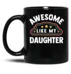 Awesome Like My Daughter (65) Black Coffee Mug