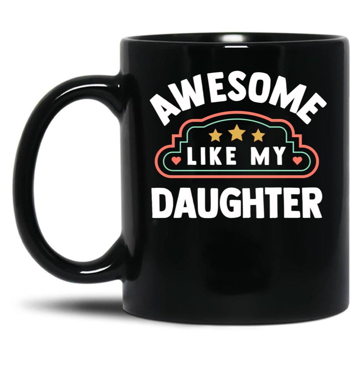 Awesome Like My Daughter (65) Black Coffee Mug